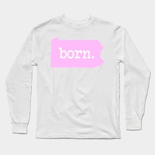 Pennsylvania Born PA Pride Pink Long Sleeve T-Shirt